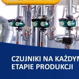 Czujniki na każdym etapie produkcji – jakość, efektywność, bezpieczeństwo