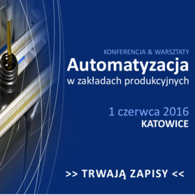 „Automatyzacja w zakładach produkcyjnych” już 1 czerwca w Katowicach