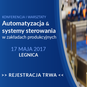 Bezpłatna Konferencja Techniczna „Automatyzacja i systemy sterowania w zakładach produkcyjnych”