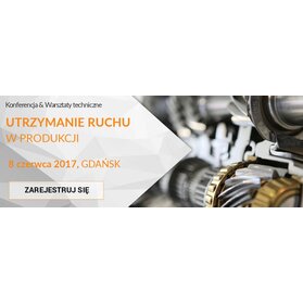 Konferencja „Niezawodność i Utrzymanie Ruchu w produkcji” w Gdańsku 