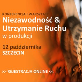 „Niezawodność i Utrzymanie Ruchu w produkcji” 12 października w Szczecinie